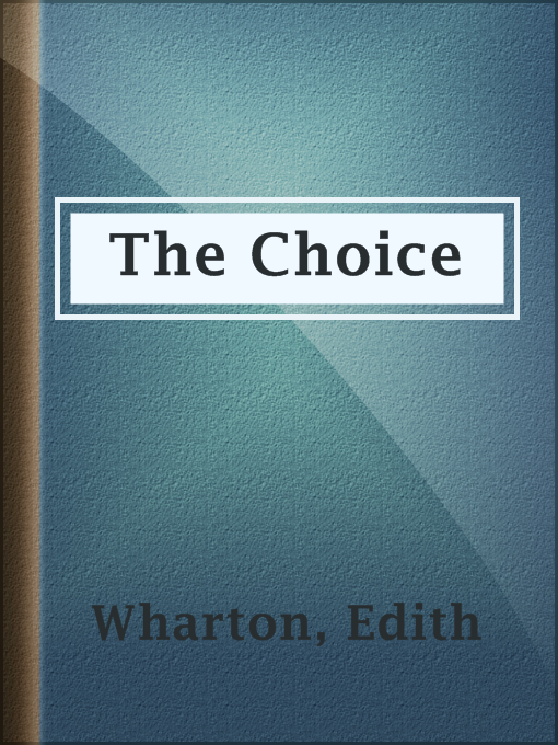 Title details for The Choice by Edith Wharton - Available